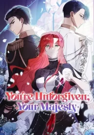 youre-unforgiven-your-majesty-1